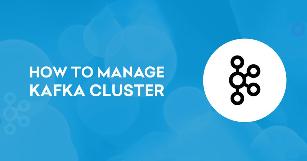 How to Manage the Kafka Cluster