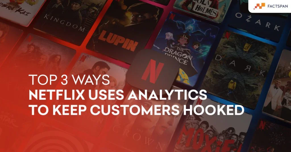 Top 3 Ways Netflix Uses Analytics to Keep Customers Hooked