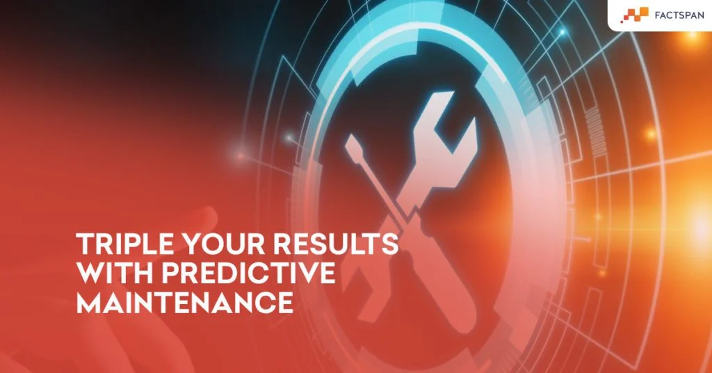 Triple your Results with Predictive Maintenance
